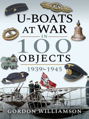 cover image of U-Boats at War in 100 Objects, 1939–1945